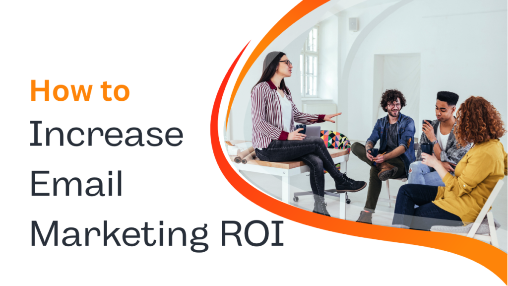 Amazing Ways to Increase Your Email Marketing ROI