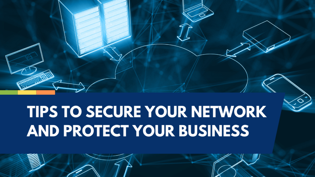 Tips to Secure Your Network and Protect Your Business