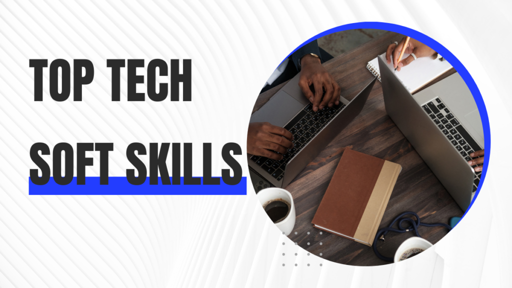The Top Tech Soft Skills to Develop in 2023 Top Tech Soft Skills