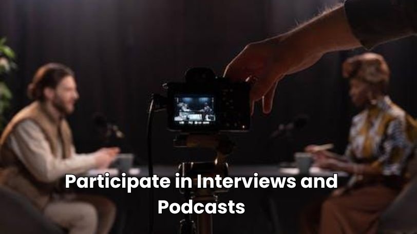 Participate in Interviews and Podcasts